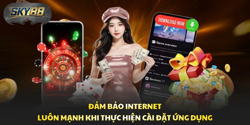 Đảm bảo internet luôn mạnh khi thực hiện cài đặt ứng dụng
