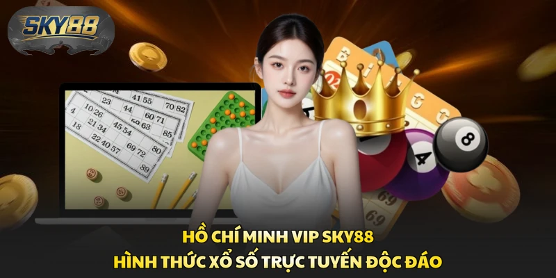 Hồ Chí Minh Vip Sky88 - Hình Thức Xổ Số Trực Tuyến Độc Đáo