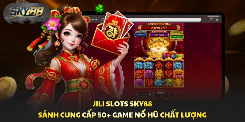 Jili Slots Sky88 - Sảnh Cung Cấp 50+ Game Nổ Hũ Chất Lượng