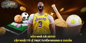 Kèo Nhà Cái Sky88 - Cập Nhật Tỷ Lệ Trực Tuyến Nhanh & Chuẩn