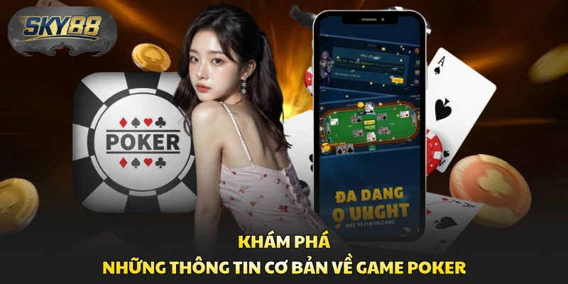 Khám phá những thông tin cơ bản về game Poker