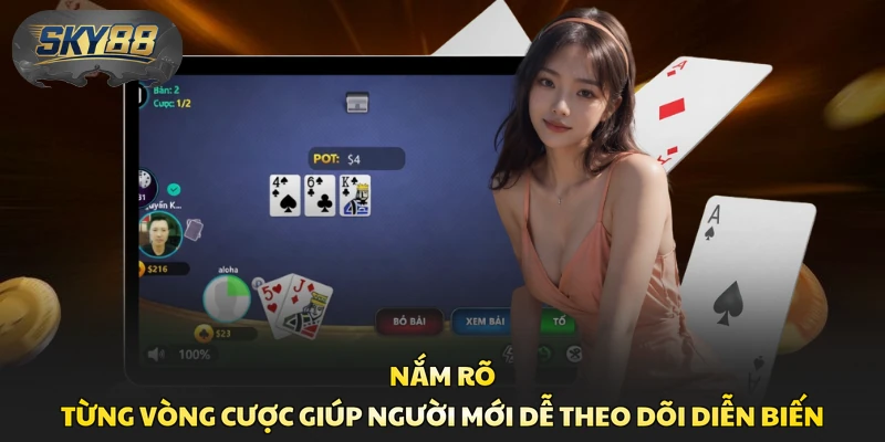 Nắm rõ từng vòng cược giúp người mới dễ theo dõi diễn biến