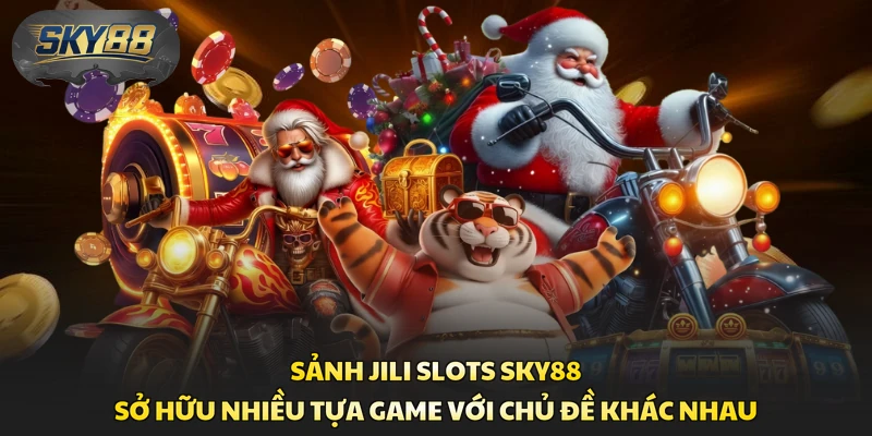 Sảnh JILI Slots Sky88 sở hữu nhiều tựa game với chủ đề khác nhau