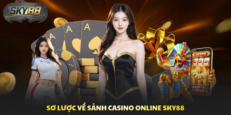 Sơ lược về sảnh Casino online Sky88