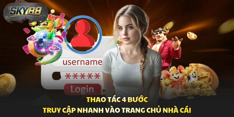 Thao tác 4 bước truy cập nhanh vào trang chủ nhà cái