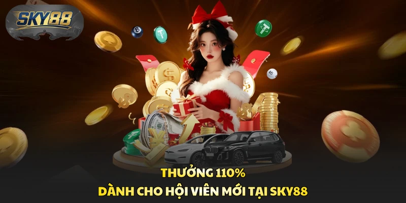 Thưởng 110% dành cho hội viên mới tại Sky88