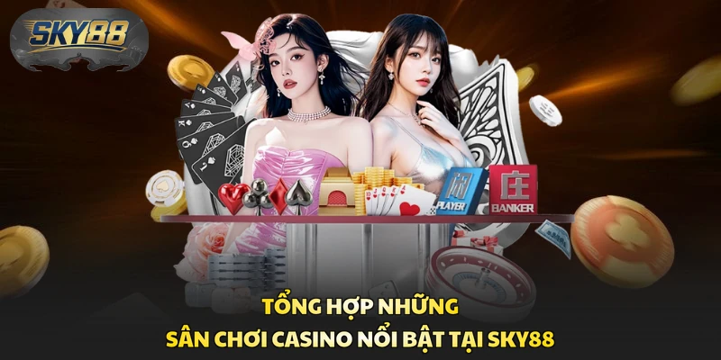 Tổng hợp những sân chơi casino nổi bật tại Sky88