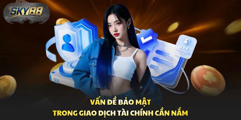 Vấn đề bảo mật trong giao dịch tài chính cần nắm