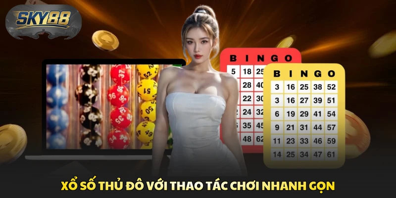 Xổ số thủ đô với thao tác chơi nhanh gọn